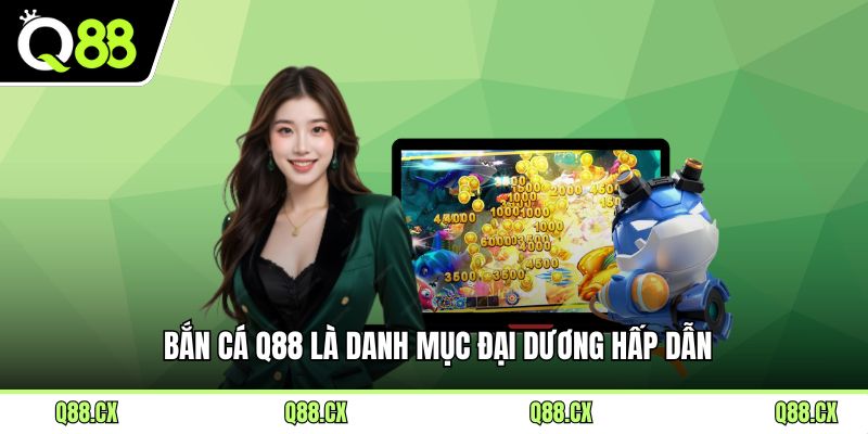 Bắn cá Q88 là danh mục đại dương hấp dẫn