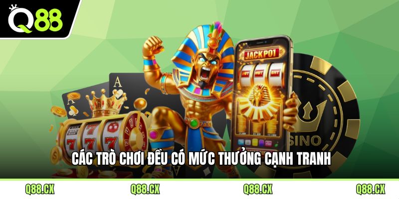 Các trò chơi đều có mức thưởng cạnh tranh.