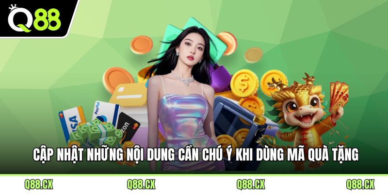 Cập nhật những nội dung cần chú ý khi dùng mã quà tặng