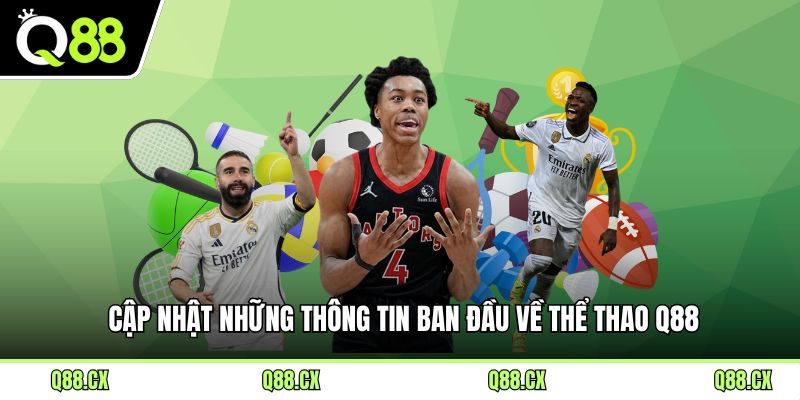 Cập nhật những thông tin ban đầu về Thể thao Q88