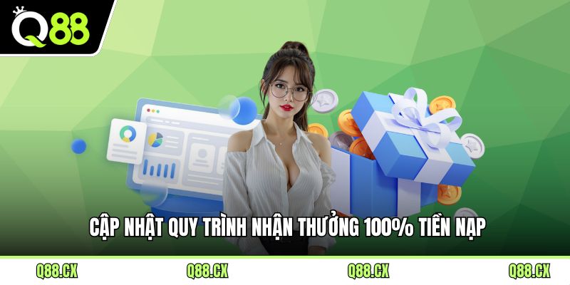Cập nhật quy trình nhận thưởng 100% tiền nạp