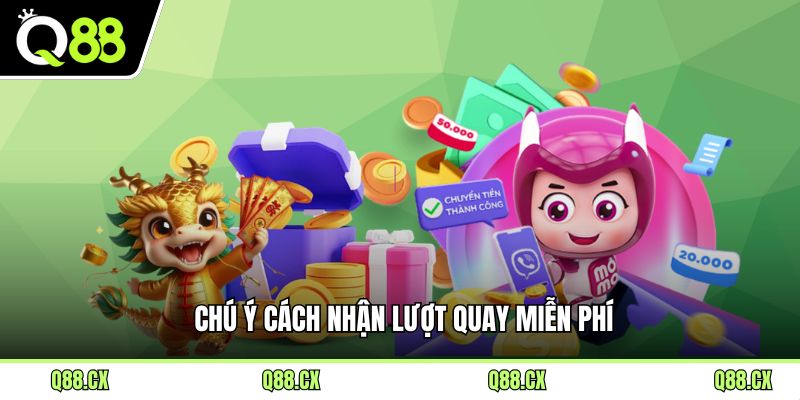 Chú ý cách nhận lượt quay miễn phí