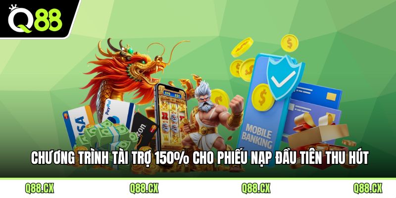 Chương trình tài trợ 150% cho phiếu nạp đầu tiên thu hút cược thủ