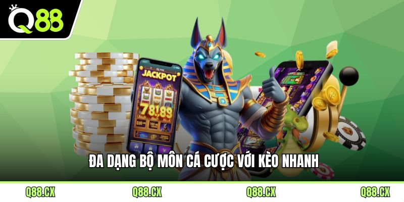 Đa dạng bộ môn cá cược với kèo nhanh.