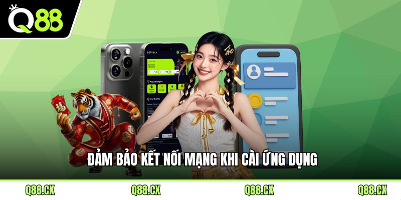 Đảm bảo kết nối mạng khi cài ứng dụng