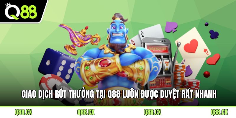 Giao dịch rút thưởng tại Q88 luôn được duyệt rất nhanh.