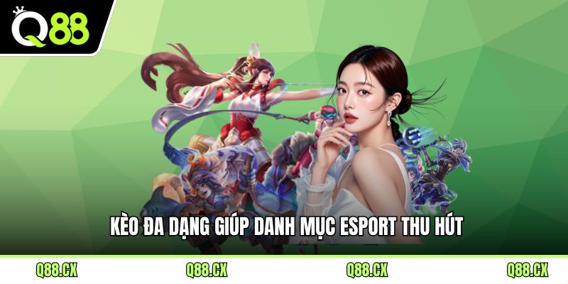 Kèo đa dạng giúp danh mục Esport thu hút