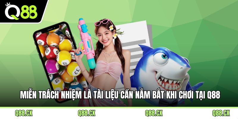 Miễn trách nhiệm là tài liệu cần nắm bắt khi chơi tại Q88