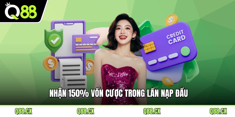 Nhận 150% vốn cược trong lần nạp đầu