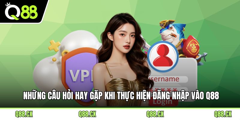 Những câu hỏi hay gặp khi thực hiện đăng nhập vào Q88