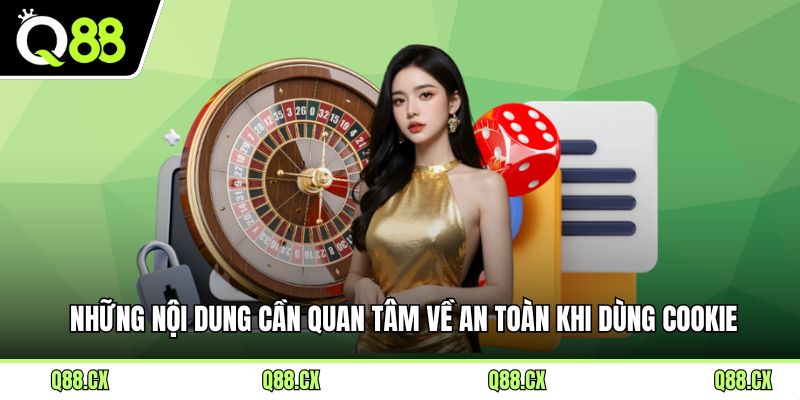 Những nội dung cần quan tâm về an toàn khi dùng cookie