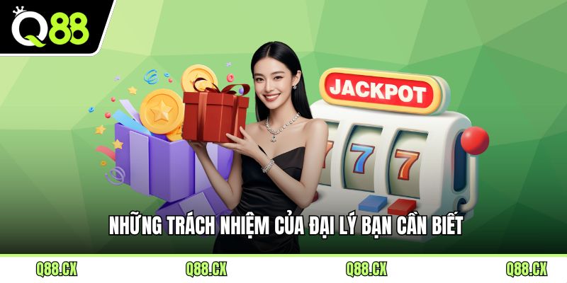Những trách nhiệm của đại lý bạn cần biết