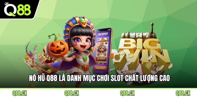 Nổ hũ Q88 là danh mục chơi slot chất lượng cao
