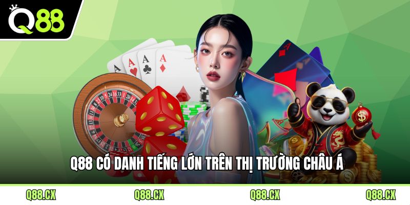 Q88 có danh tiếng lớn trên thị trường châu Á.