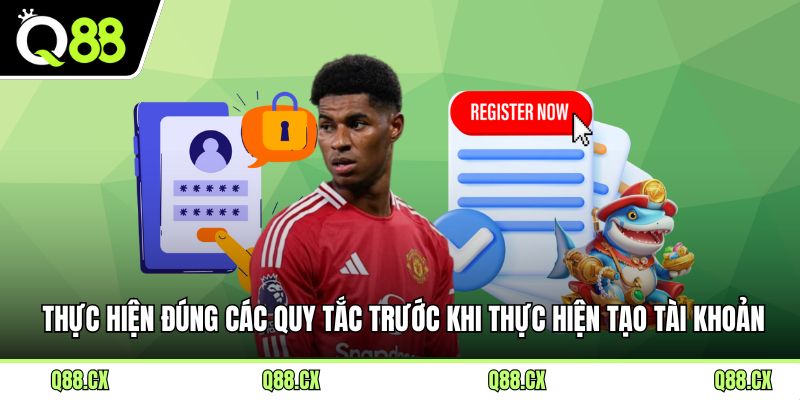 Thực hiện đúng các quy tắc trước khi thực hiện tạo tài khoản