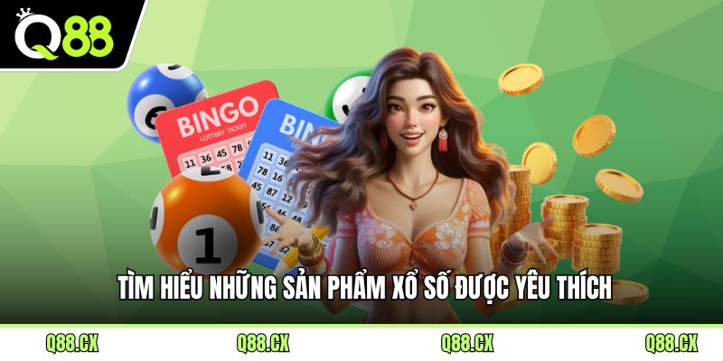Tìm hiểu những sản phẩm xổ số được yêu thích