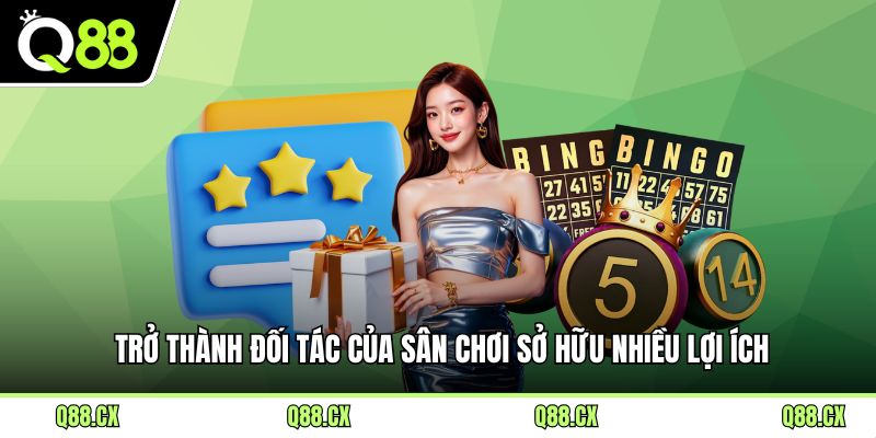 Trở thành đối tác của sân chơi sở hữu nhiều lợi ích