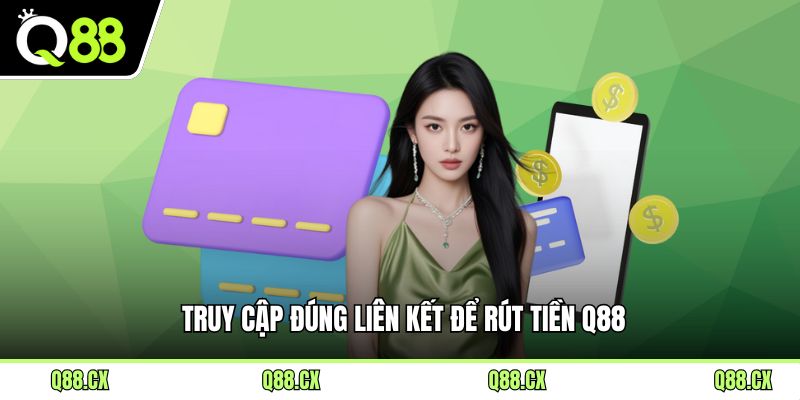 Truy cập đúng liên kết để rút tiền Q88