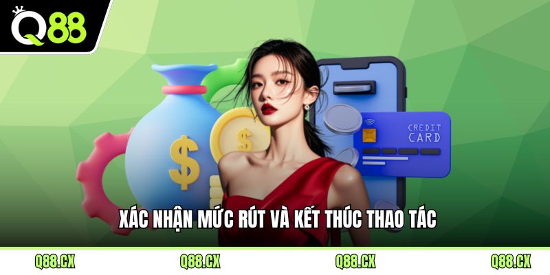 Xác nhận mức rút và kết thúc thao tác